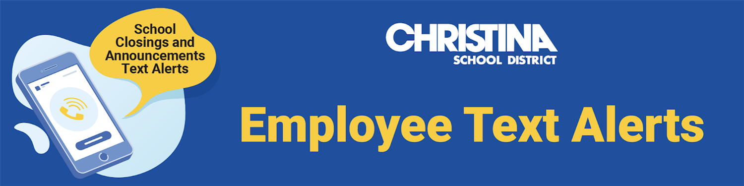 On blue background with Christina School District logo School Closings and Announcements Text Alerts Employee Text Alerts